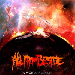 All From Beside : A World Ablaze